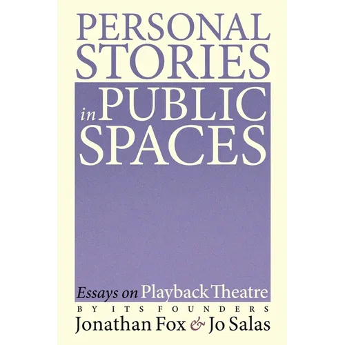 Personal Stories in Public Spaces: Essays on Playback Theatre by Its Founders