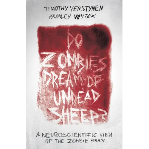 Do Zombies Dream of Undead Sheep?: A Neuroscientific View of the Zombie Brain
