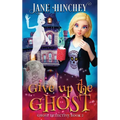 Give up the Ghost: A Ghost Detective Paranormal Cozy Mystery #2