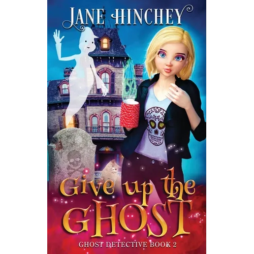 Give up the Ghost: A Ghost Detective Paranormal Cozy Mystery #2