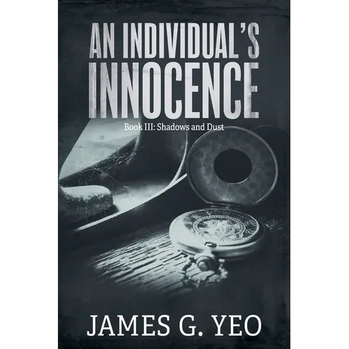 An Individual's Innocence Book III: Shadows and Dust