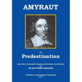 Amyraut on Predestination: The first published translation from the French by Dr Matthew Harding
