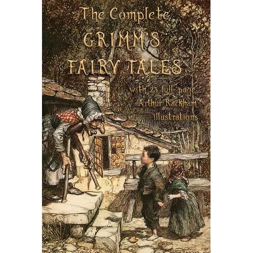 The Complete Grimm's Fairy Tales: with 23 full-page Illustrations by Arthur Rackham