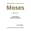 Moses: Volume 1 One of God's Mission Impossibles
