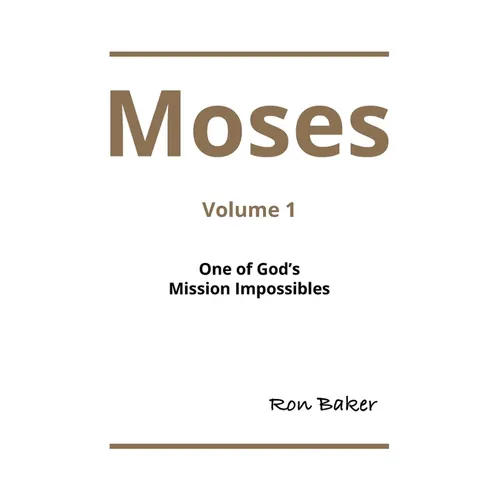 Moses: Volume 1 One of God's Mission Impossibles