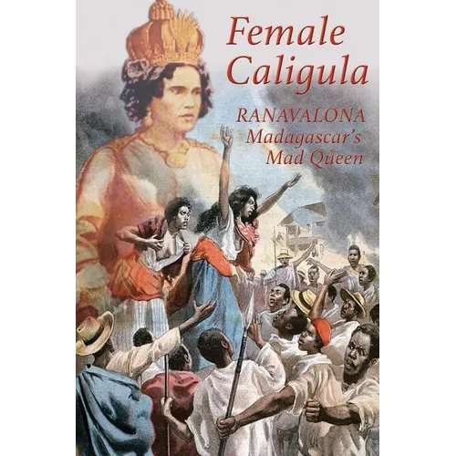 Female Caligula: Ranavalona, Madagascar's Mad Queen