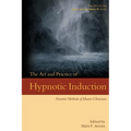 The Art and Practice of Hypnotic Induction: Favorite Methods of Master Clinicians