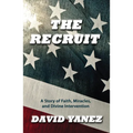 The Recruit: A Story of Faith, Miracle, S and Divine Intervention