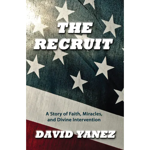 The Recruit: A Story of Faith, Miracle, S and Divine Intervention