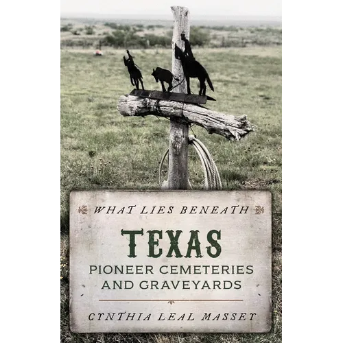 What Lies Beneath: Texas Pioneer Cemeteries and Graveyards