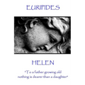 Euripides - Helen: "To a father growing old nothing is dearer than a daughter"