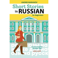 Short Stories in Russian for Beginners: Russian-English Parallel Text, Level A2-B1