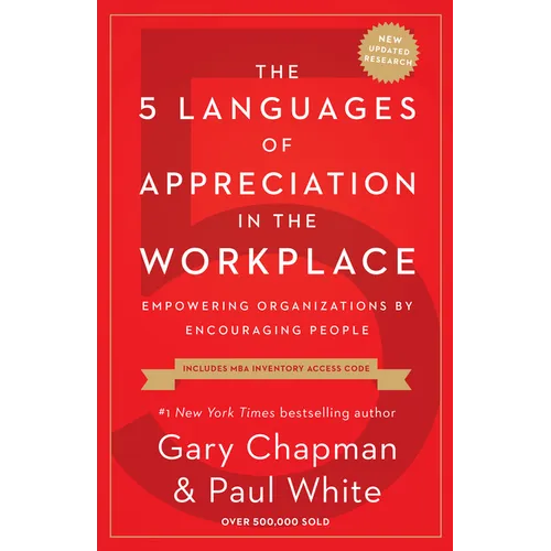 The 5 Languages of Appreciation in the Workplace: Empowering Organizations by Encouraging People