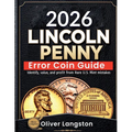 Lincoln Penny Error Coin Guide: Identify, Value, and Profit from Rare U.S. Mint Mistakes