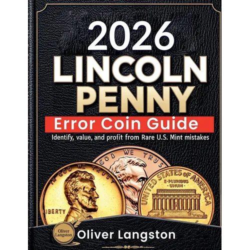 Lincoln Penny Error Coin Guide: Identify, Value, and Profit from Rare U.S. Mint Mistakes
