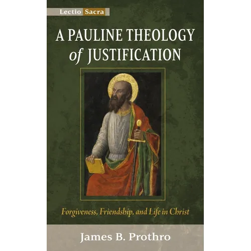 A Pauline Theology of Justification: Forgiveness, Friendship, and Life in Christ