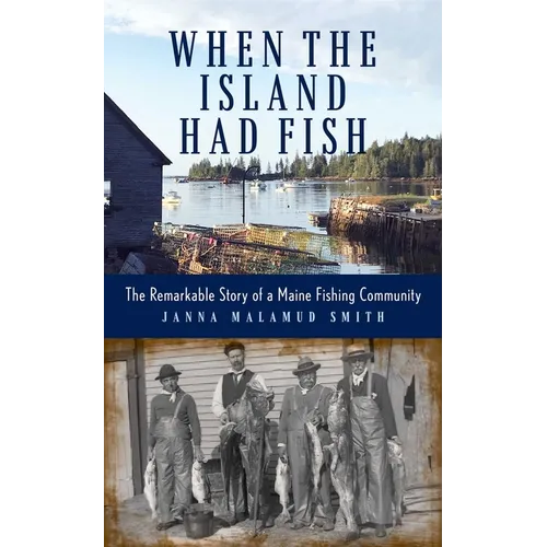 When the Island Had Fish: The Remarkable Story of a Maine Fishing Community