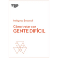 Cómo Tratar Con Gente Difícil. Serie Inteligencia Emocional HBR (Dealing with Difficult People Spanish Edition)