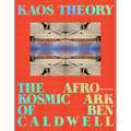 Kaos Theory: The Afrokosmic Ark of Ben Caldwell
