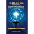 The Biblical Case against Catholicism, Dispensationalism, Hebrew Israelism, Mormonism, and Jehovah's Witnesses