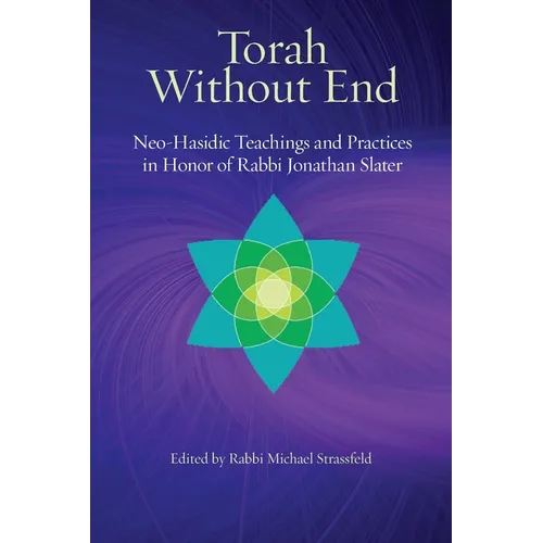 Torah Without End: Neo-Hasidic Torah and Practices in Honor of Rabbi Jonathan Slater