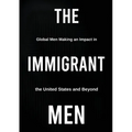 The Immigrant Men: Global Men Making an Impact in the United States and Beyond