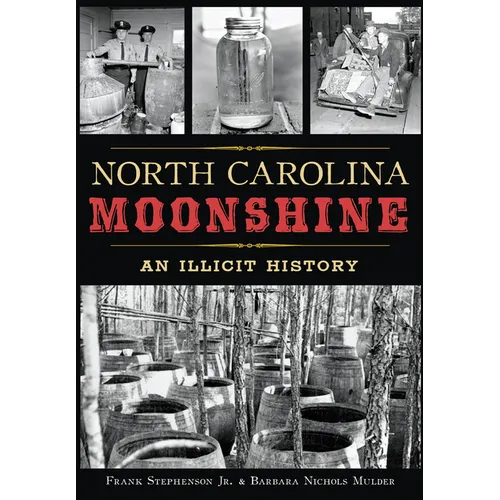 North Carolina Moonshine: An Illicit History