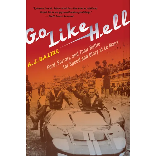 Go Like Hell: Ford, Ferrari, and Their Battle for Speed and Glory at Le Mans