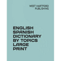English Spanish Dictionary by Topics Large Print