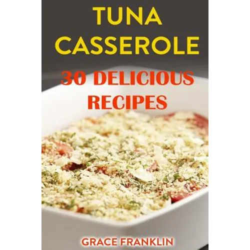 Tuna Casseroles: 30 Delicious Recipes