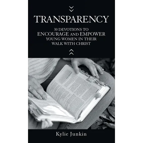Transparency: 30 Devotions to Encourage and Empower Young Women in Their Walk with Christ