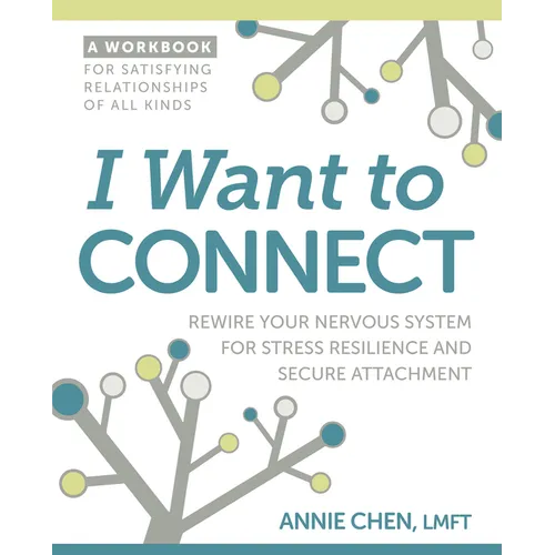 I Want to Connect: Rewire Your Nervous System for Stress Resilience and Secure Attachment