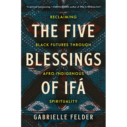 The Five Blessings of Ifá: Reclaiming Black Futures Through Afro-Indigenous Spirituality