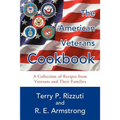 The American Veterans Cookbook: A Collection of Recipes from Veterans and Their Families