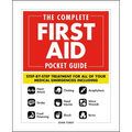 The Complete First Aid Pocket Guide: Step-By-Step Treatment for All of Your Medical Emergencies Including - Heart Attack - Stroke - Food Poisoning - C