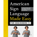 American Sign Language Made Easy for Beginners: A Visual Guide with ASL Signs, Lessons, and Quizzes