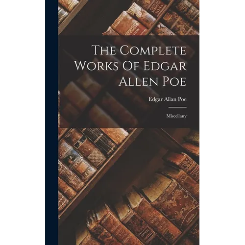 The Complete Works Of Edgar Allen Poe: Miscellany