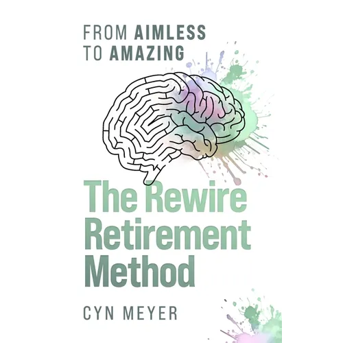 The Rewire Retirement Method: From Aimless to Amazing