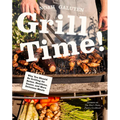 Grill Time!: Why You Should Be Grilling for Better, Healthier, Easier, and More Delicious Meals: A Cookbook