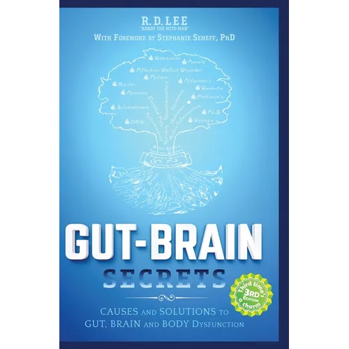 Gut-Brain Secrets: Causes and Solutions to Gut, Brain and Body Dysfunction