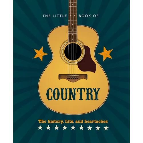 The Little Book of Country: The Music's History, Hits, and Heartaches