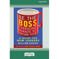 Be the Boss Everyone Wants to Work For: A Guide for New Leaders [Standard Large Print 16 Pt Edition]