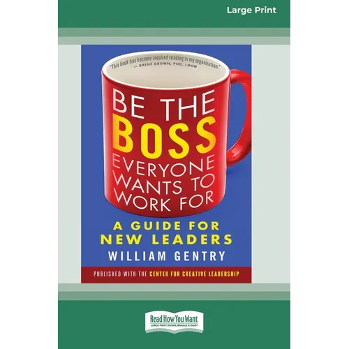 Be the Boss Everyone Wants to Work For: A Guide for New Leaders [Standard Large Print 16 Pt Edition]