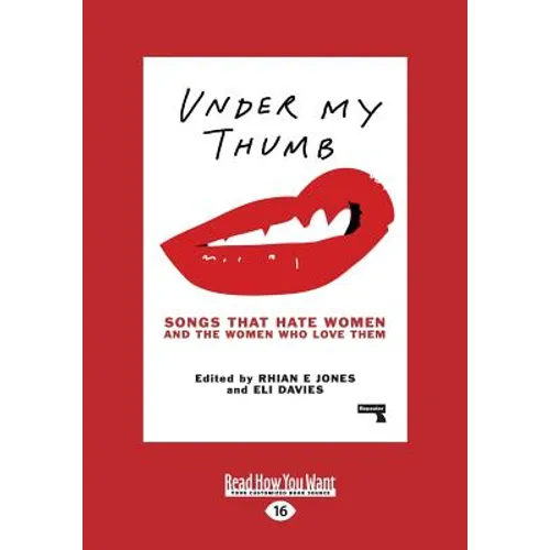 Under My Thumb: Songs That Hate Women and the Women Who Love Them (Large Print 16pt)