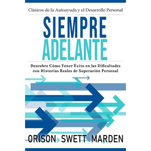 Siempre Adelante: Descubre Cómo Tener Éxito en las Dificultades con Historias Reales de Superación Personal