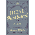 An Ideal Husband: A Play