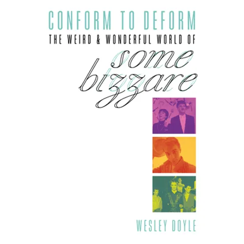 Conform to Deform: The Weird & Wonderful World of Some Bizzare