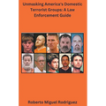 Unmasking America's Domestic Terrorist Groups: A Law Enforcement Guide
