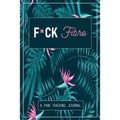 F*ck Fibro: A Symptom & Pain Tracking Journal for Fibromyalgia and Chronic Pain