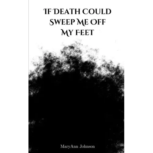 If Death Could Sweep Me Off My Feet